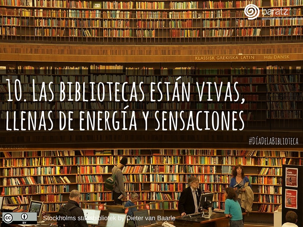 10. Las bibliotecas están vivas, llenas de energía y sensaciones